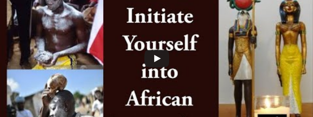 How to Initiate Yourself into African Spirituality. – YouTube
